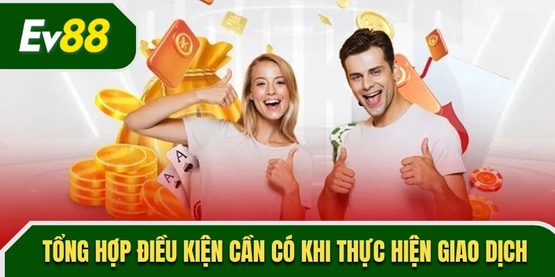 Điều kiện cần thiết để thực hiện rút tiền EV88      